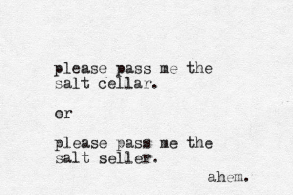 please pass me the salt cellar. or please pass me the salt seller. ahem. 