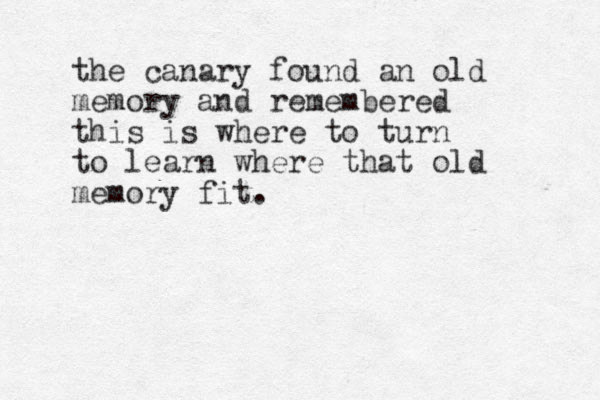the canary found an old memory and remembered this is where to turn to learn where that old memory fit. 