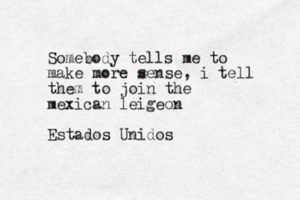 Somebody tells me to make more sense, i tell them to join the mexican leigeon Estados Unidos 