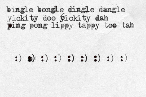 bingle bongle dingle dangle yickity doo 6 yickity dah ping pong lippy tappy too tah :) s :) :) :) :) :) :) :) :) 