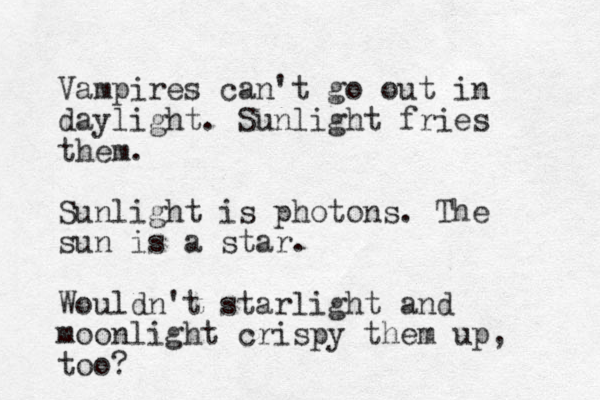 Vampires can't go out in daylight. Sunlight fries them. Sunlight is photons. The sun is a star. Wouldn't starlight and moonlight crispy them up, too?