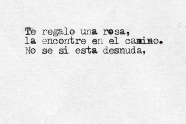 Te regalo una rosa, la encontre en el camino. No se si esta desnuda, 