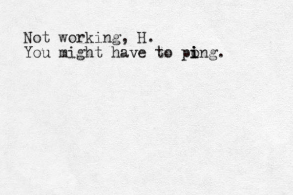 Not working, H. You might have to pong i i i . 