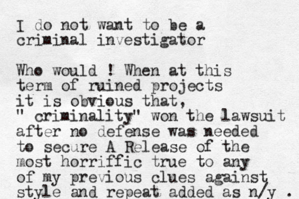 I do not want to be a criminal investigator Who would ! When at this term of ruined projects it is obvious that , " criminality" won the lawsuit after no defense was needed to secure A Release of the most horriffic true to any of my previous clues against style and repeat added as n/y . 