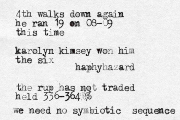4th walks down again he ran 19 on 08-09 this time karolyn kimsey won him the six the rup has not traded held 336-364%% we need no symbiotic sequence haphyhazard