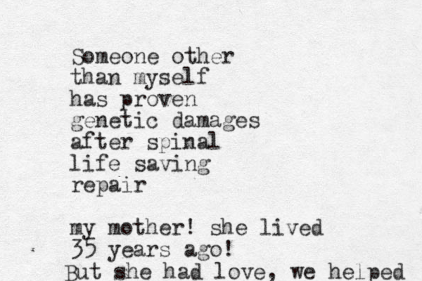 Someone other than myself has proven genetic damages after spinal life saving repair my mother! she lived 35 years ago! But she had love, we helped 