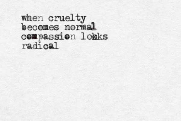 when cruelty becomes normal compassion lok oks radical