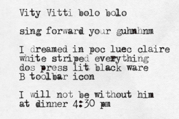 Vity Vitti bolo bolo sing forward your guhnhnm I dreamed in poc luec claire white striped everything dos press lit black ware B toolbar icon I will not be without him at dinner 4:30 pm 