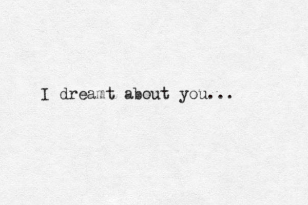 I dreamt about you... 
