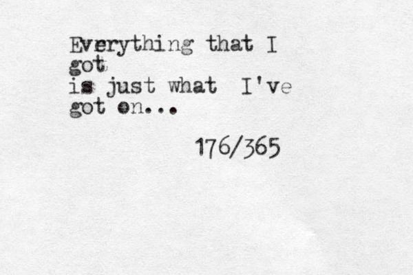 Evr erything that I got is just what I've got on... 176/365