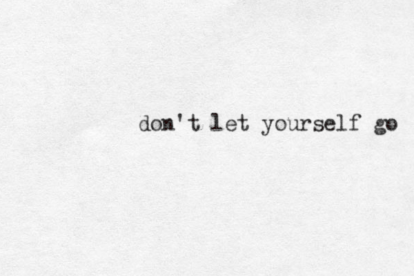 don't let yourself go 