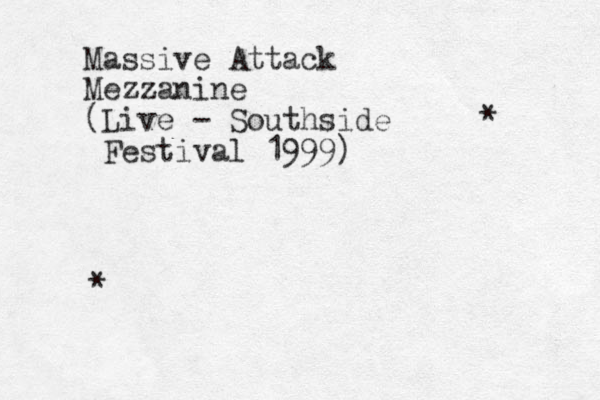 Massive Attack Mezzanine (Live - Southside Festival 1999) * * 