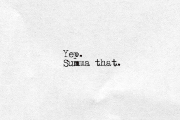 Yep. Summa that.