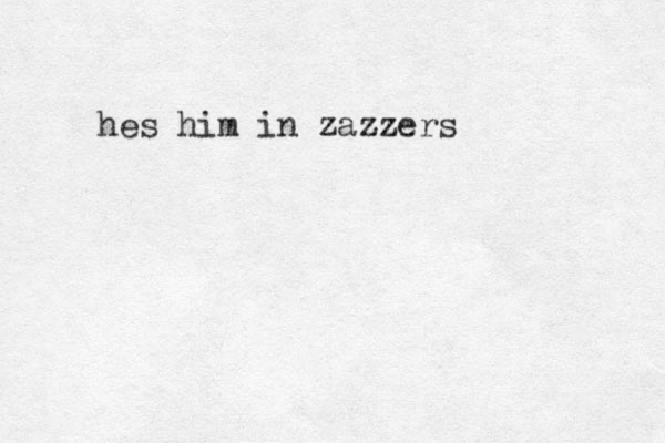 hes him in zazzers