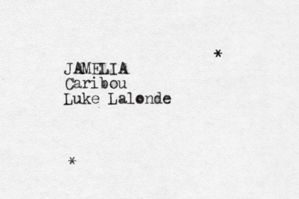 JAMELIA Caribou Luke Lalonde * * 