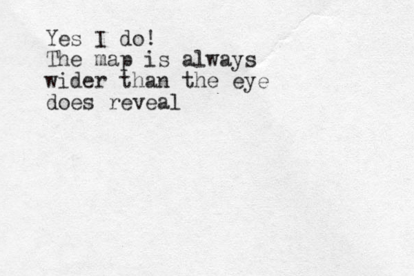 Yes I do! The map is always wider than the eye does reveal