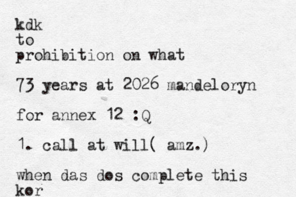 kdk to prohibition on what 73 years at 2026 mandeloryn for annex 12 :Q 1. call at will( amz.) when das dos complete this kor