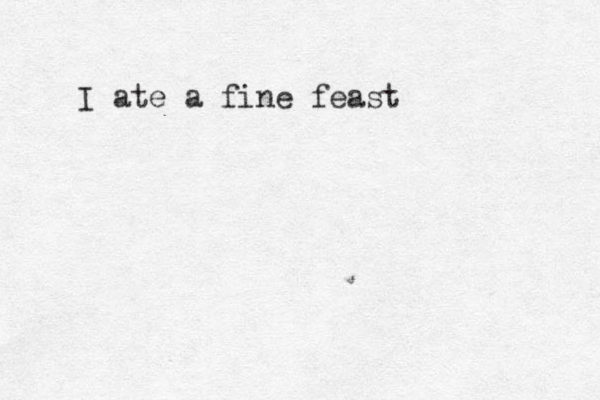 I ate a fine feast 