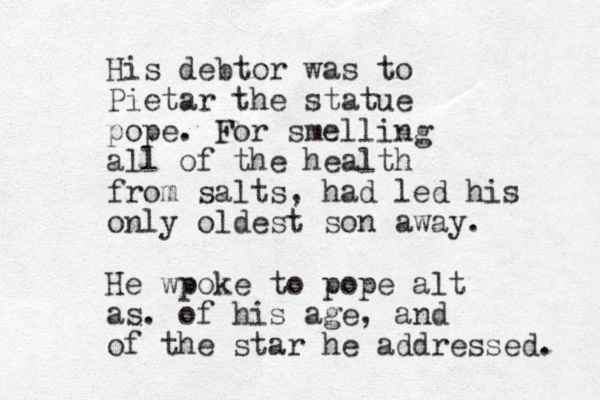 His debtor was to Pietar the statue pope. For smelling all of the health from salts, had led his only oldest son away. He wpoke to pope alt as. of his age, and of the star he addressed. 
