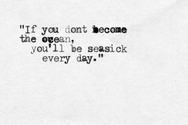 "If you dont necome b become the ove c ocean, you'll be seasick every day."