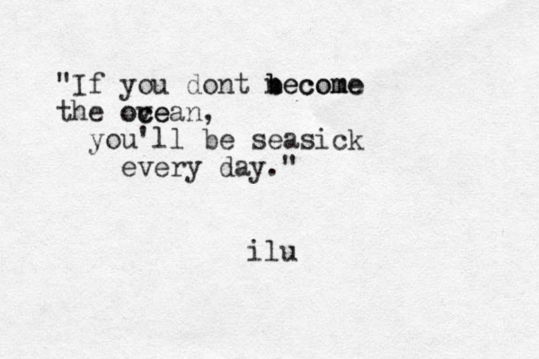 "If you dont necome b become the ove c ocean, you'll be seasick every day." ilu