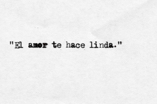 "El amor te hace linda." El amor te hace linda 