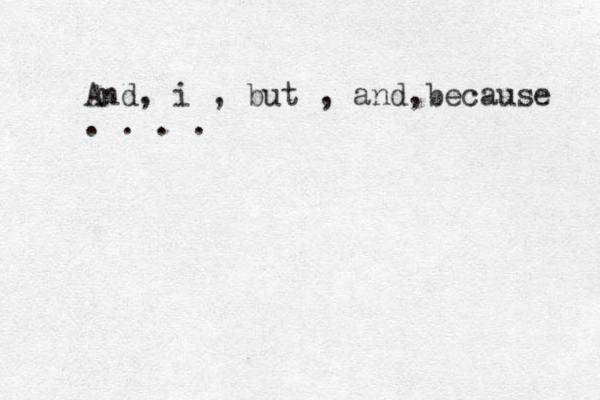 And, i , but , and,because . . . . 