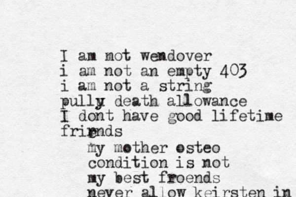 I am mot wendover n i am not an empty 403 i am not a string pullu y y death allowance I dont have good lifetime frirnds r e my mother os teo condition is not my best froends never allow keirsten in 