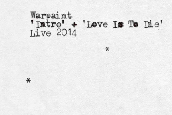 Warpaint 'Intro' + 'Love Is To Die' Live 2014 * * 