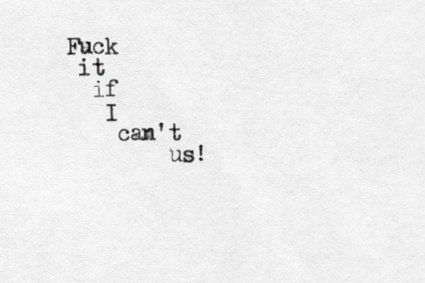 Fuck it if I can't us!