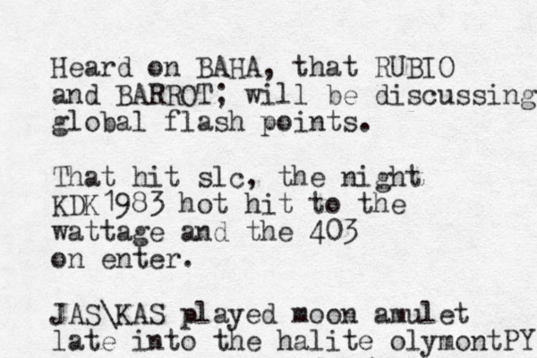 Heard on BAHA, that RUBIO and BARROT; will be discussing global flash points. That hit slc, the night KDK1983 hot hit to the wattage and the 403 on enter. JAS\KAS played moon amulet late into the halite olymo ntPY 