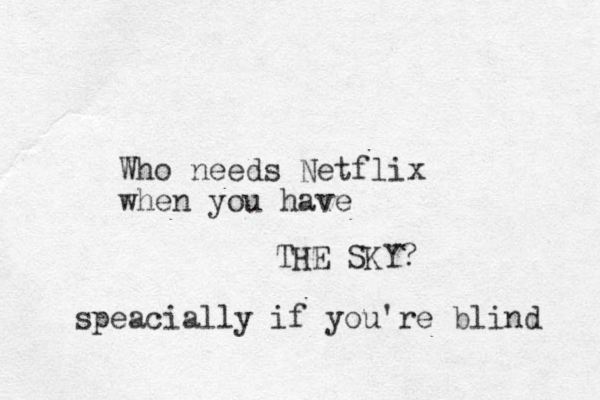 Who needs Netflix when you have THE SKY? speacially if you're blind 