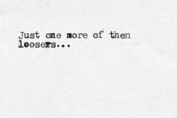 Just one more of then loosers...