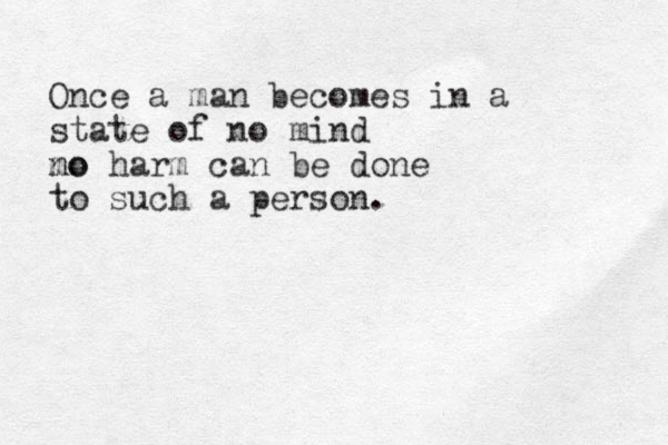 Once a man becomes in a state of no mind mo no harm can be done to such a person.