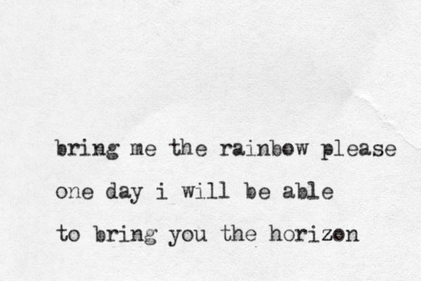 bring me the rainbow please one day i will be able to bring you the horizon z z z z 