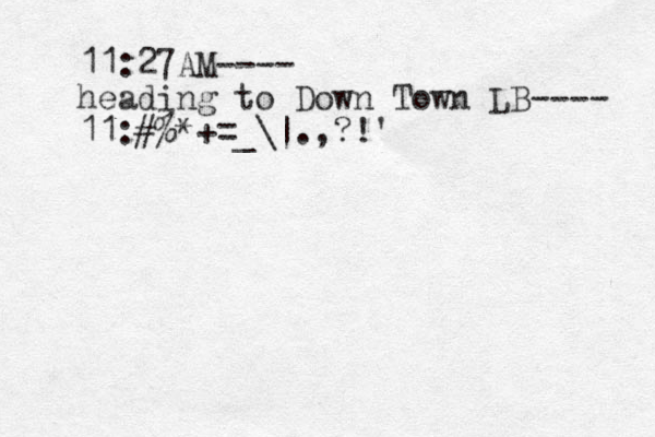 11:27AM---- heading to Down Town LB---- 11: #% *+=_\| .,?!'