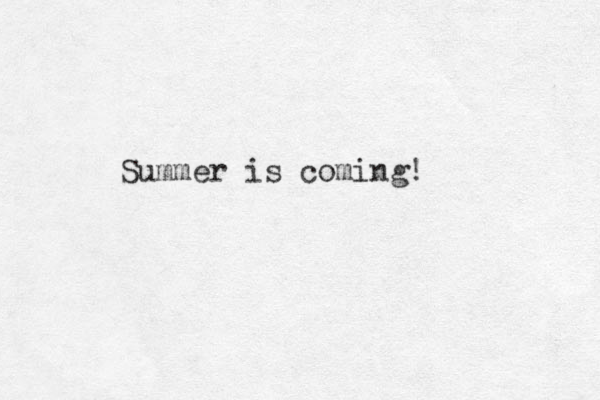 Summer is coming! 