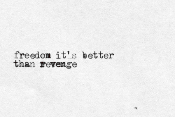 freedom it's better than revenge