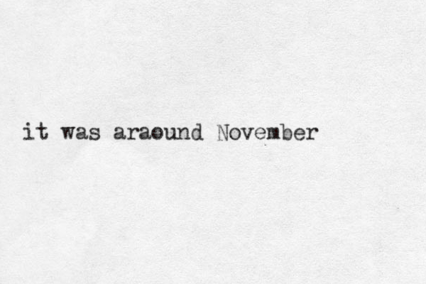 it was araound November 
