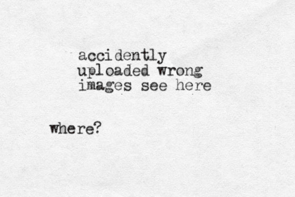 accidently uploaded wrong images see here where?