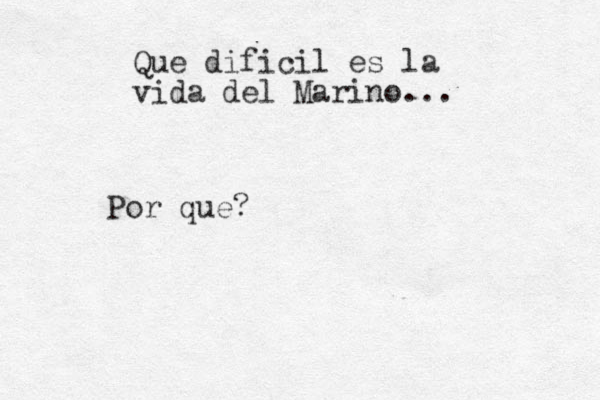Que dificil es la vida del Marino... Por que?