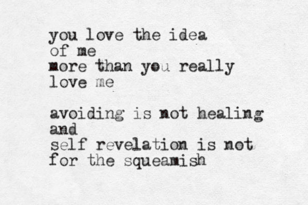 you love the idea of me more than you really love me avoiding is not healing and self revelation is not for the squeamish