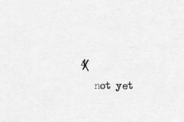 4 / \ not yet