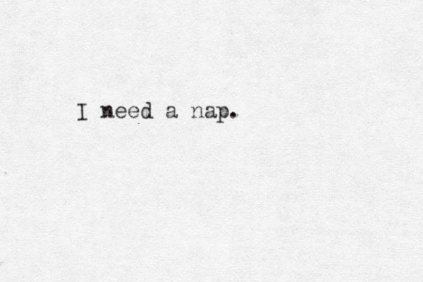 I need a nap.