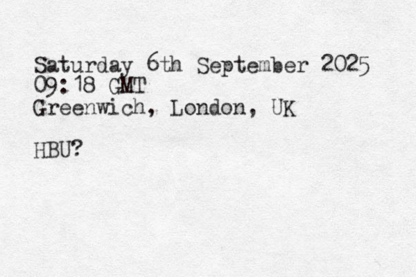 Saturday 6th September 2025 09:18 GMT Greenwich, London, UK HBU?