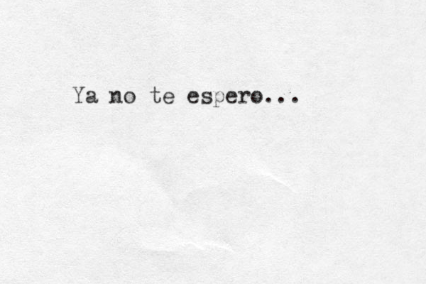 Ya no te espero...