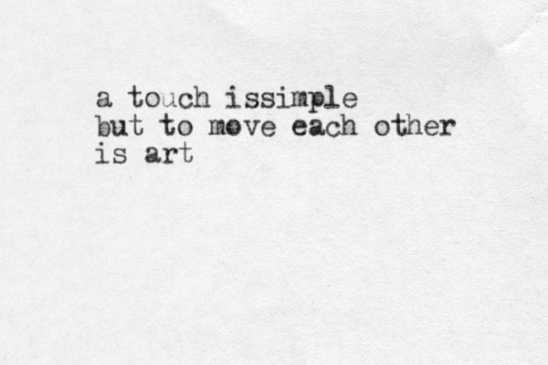 a touch issimple but to move each other is art