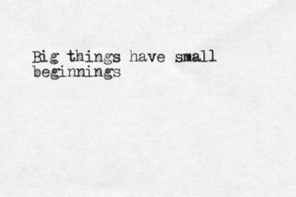 Big things have small beginnings 