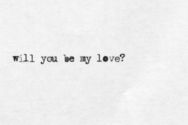 will you be my love?