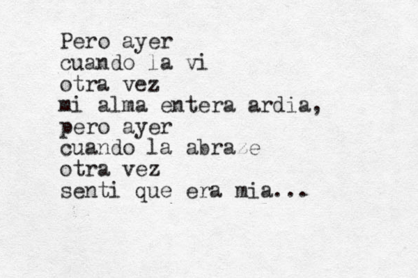 Pero ayer cuando la vi otra vez mi alma entera ardia, pero ayer cuando la abraze otra vez senti que era mia...